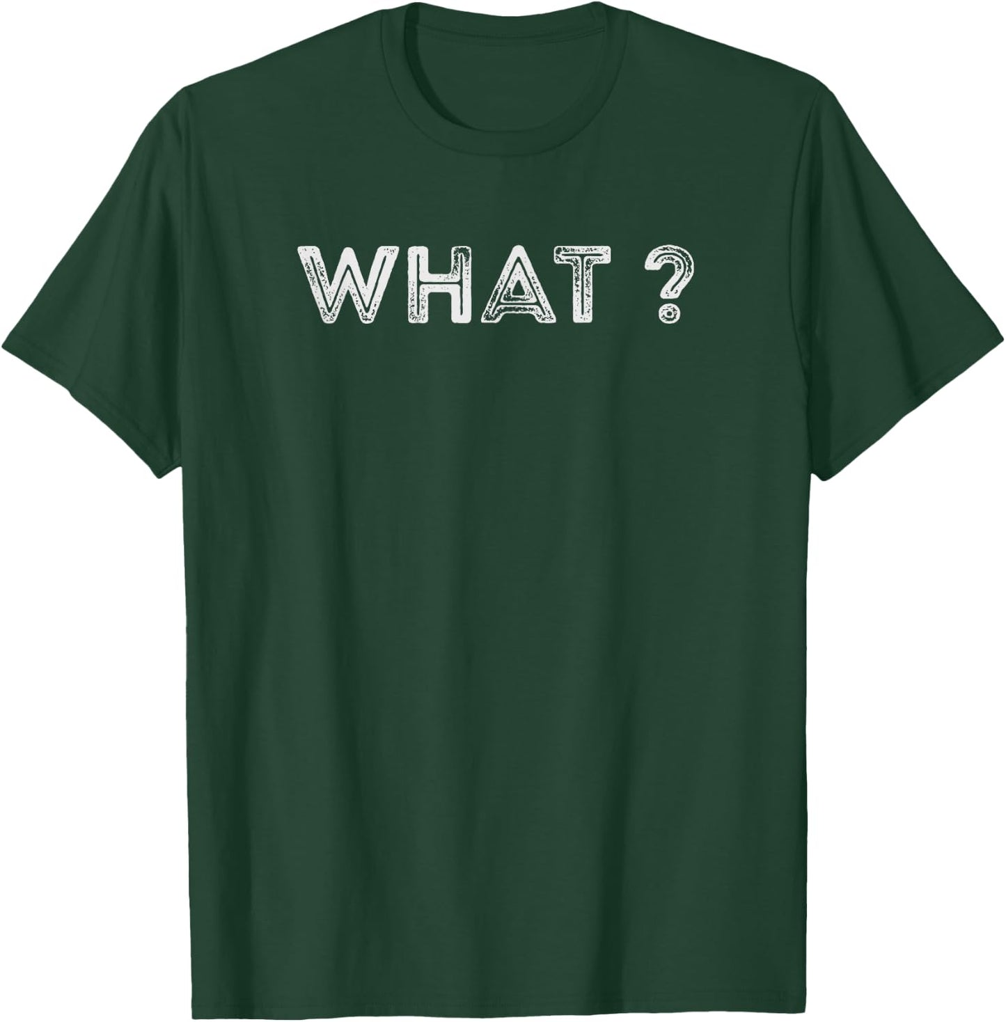 Design that says What? T-Shirt - T-Shirt | Forest