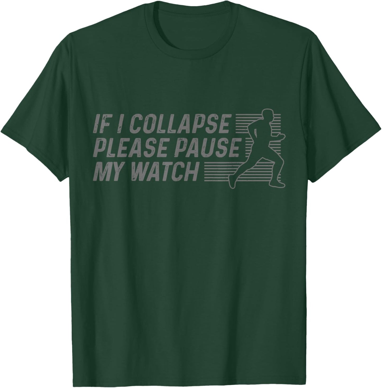 Funny Marathon Running Runner If I Collapse Pause My Watch T-Shirt - T-Shirt | Forest
