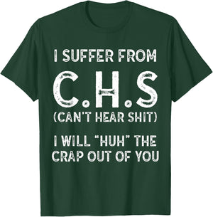 I Suffer From C.H.S I Can't Hear Shit T-Shirt - T-Shirt | Forest