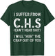 I Suffer From C.H.S I Can't Hear Shit T-Shirt - T-Shirt | Forest
