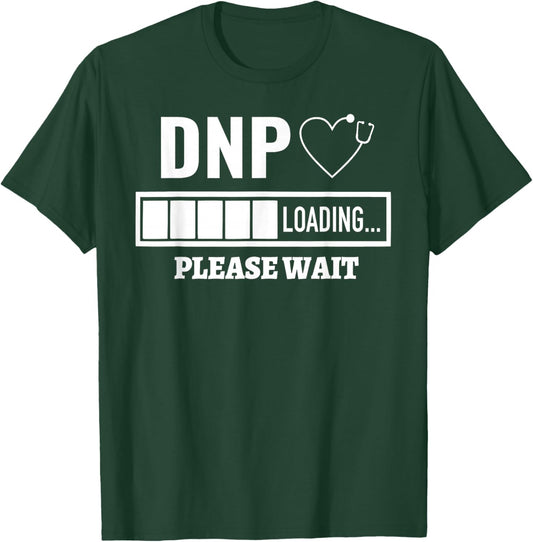 DNP Doctor of Nursing Practice Stethoscope Nurse Loading T-Shirt - T-Shirt | Forest