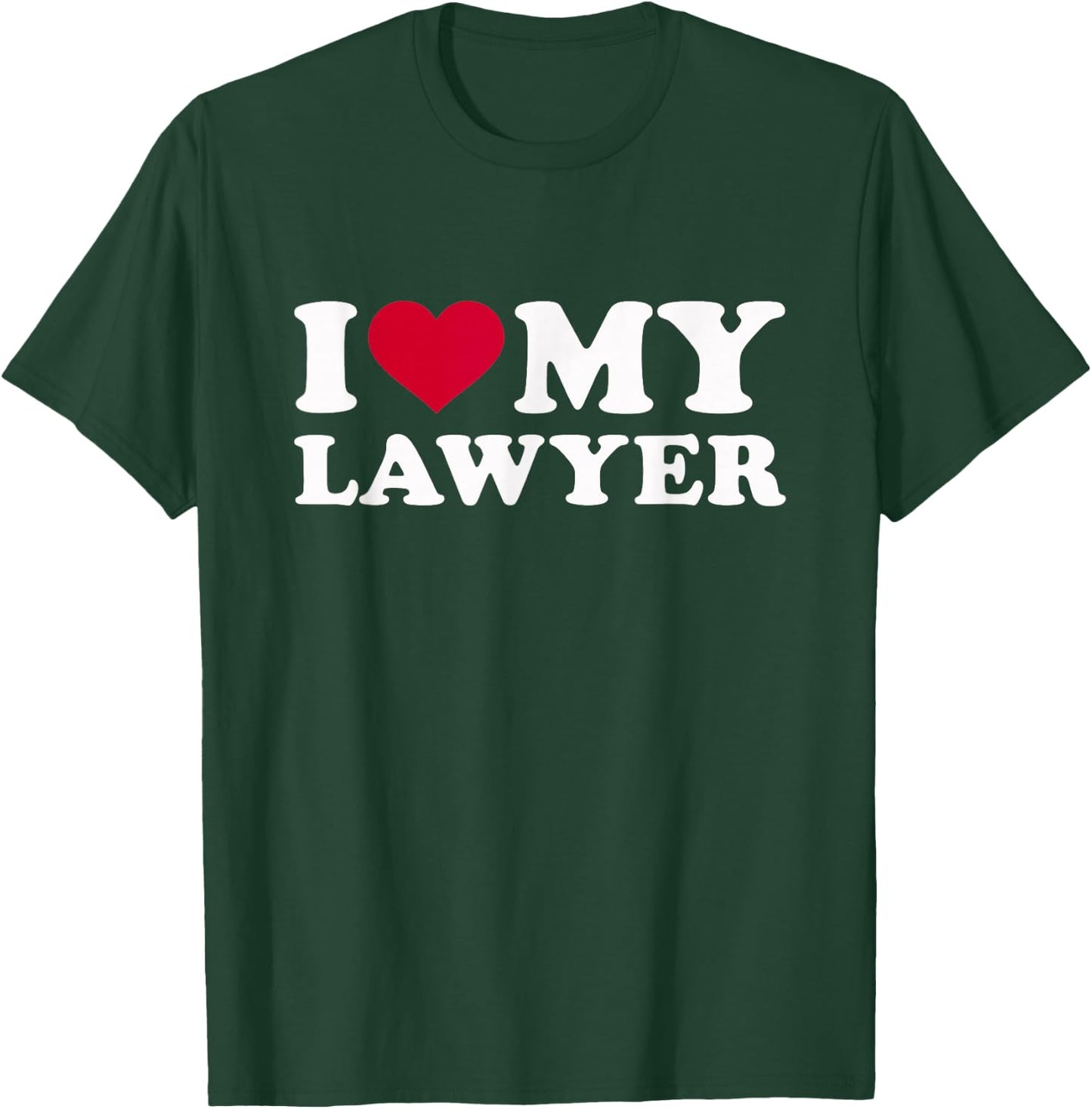 I Love My Lawyer T-Shirt - T-Shirt | Forest