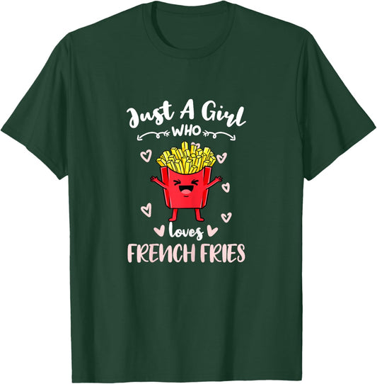 Just A Girl Who Loves French Fries T-Shirt - T-Shirt | Forest