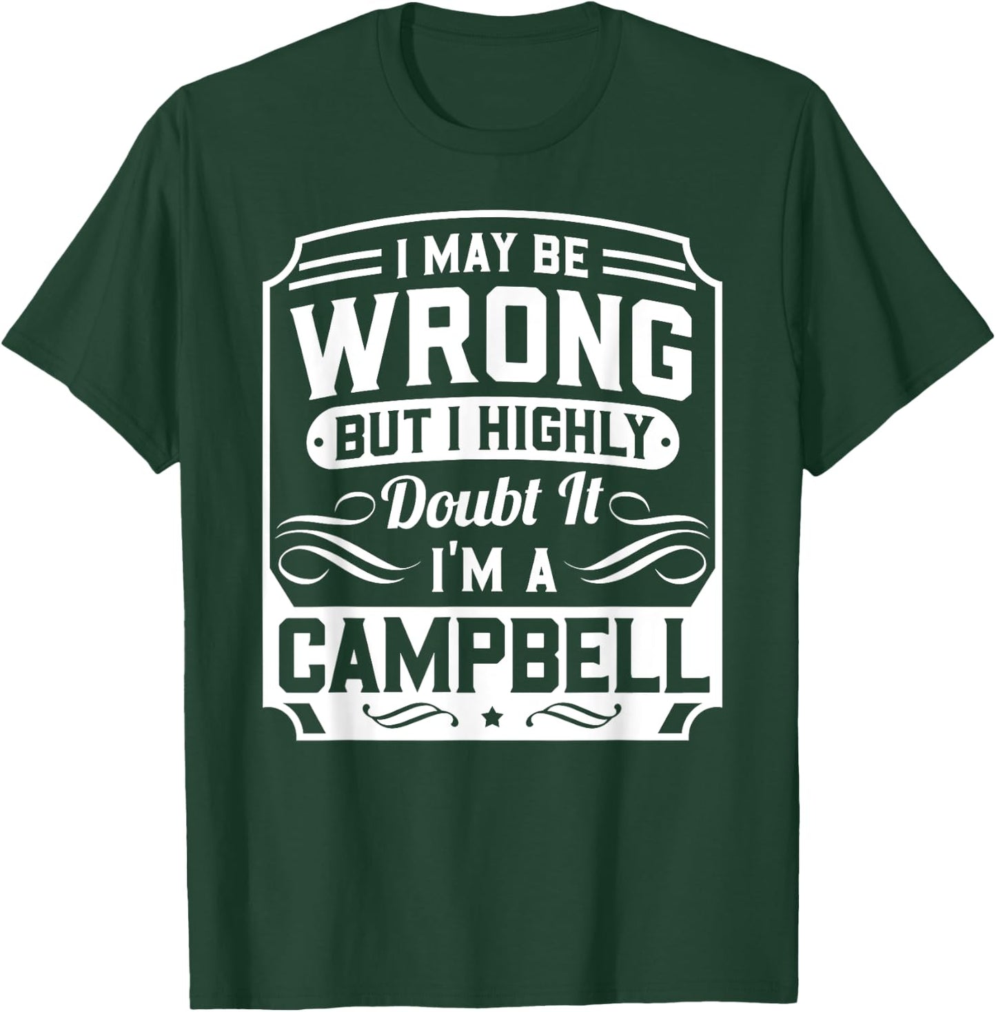 I May Be Wrong But I Highly Doubt It - I'm A Campbell - Gift T-Shirt - T-Shirt | Forest