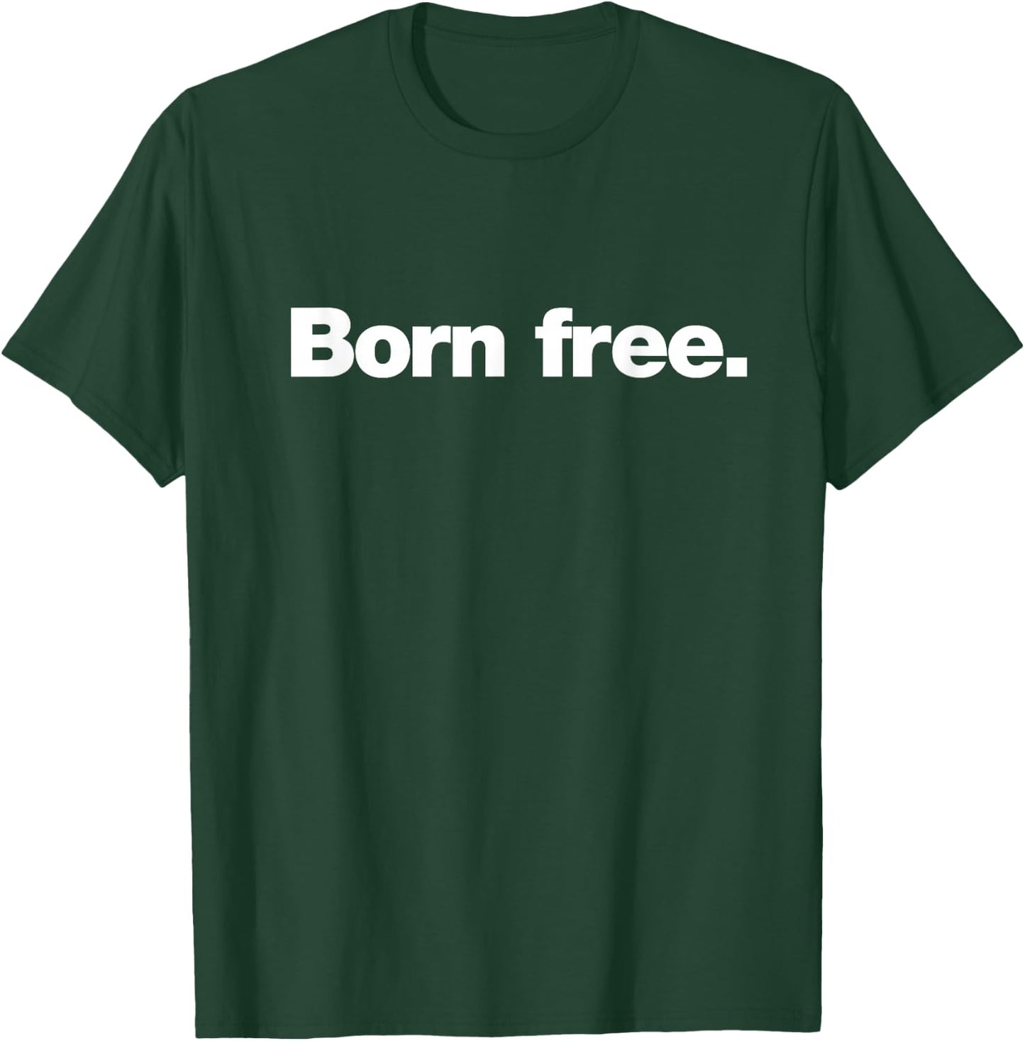 The Born Free Design | A design that says Born Free T-Shirt - T-Shirt | Forest