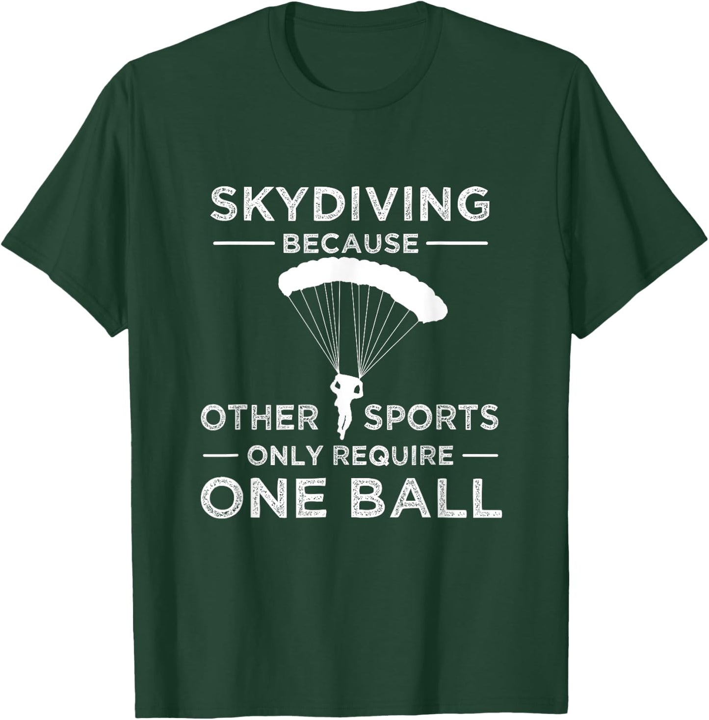 Skydiving Because Other Sports Only Require One Ball Gift T-Shirt - T-Shirt | Forest