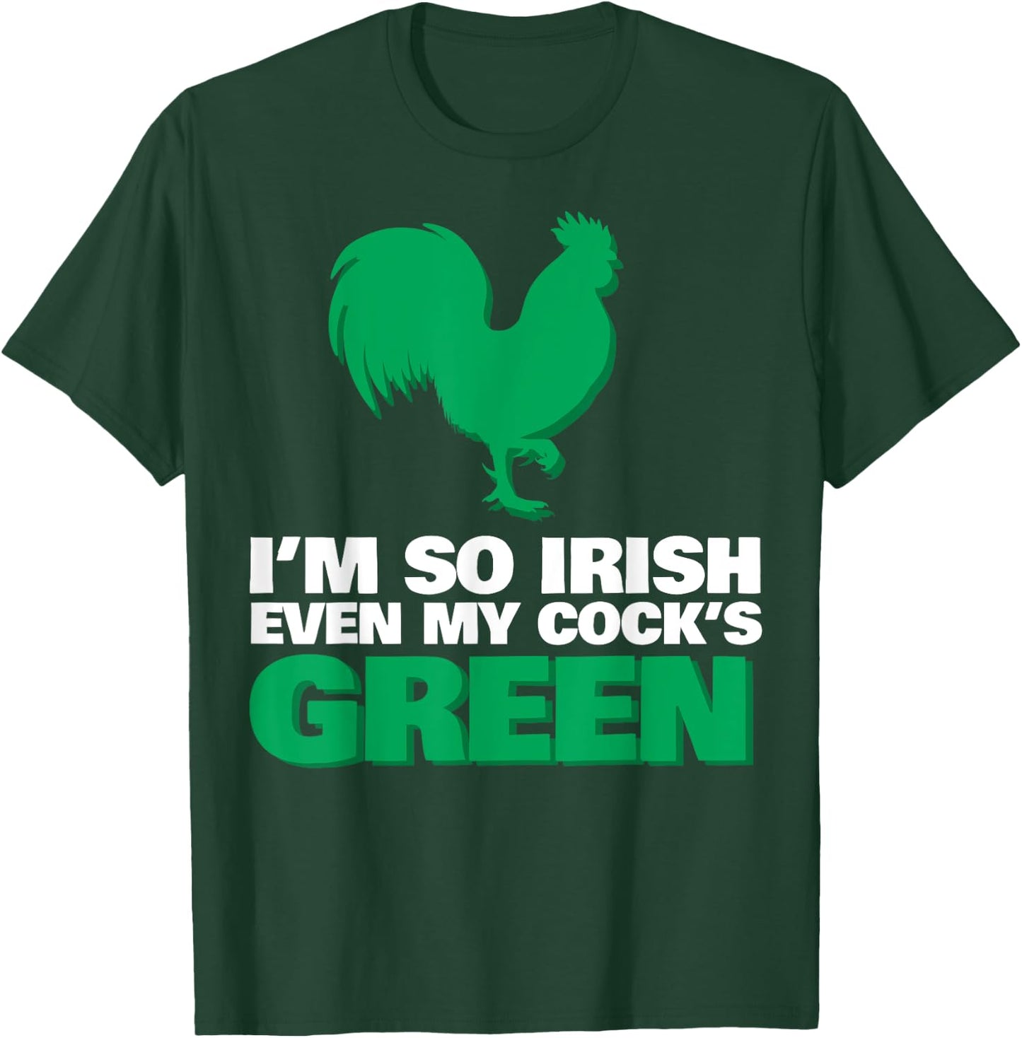 I'm So Irish Even My Cock Is Green T-Shirt - T-Shirt | Forest