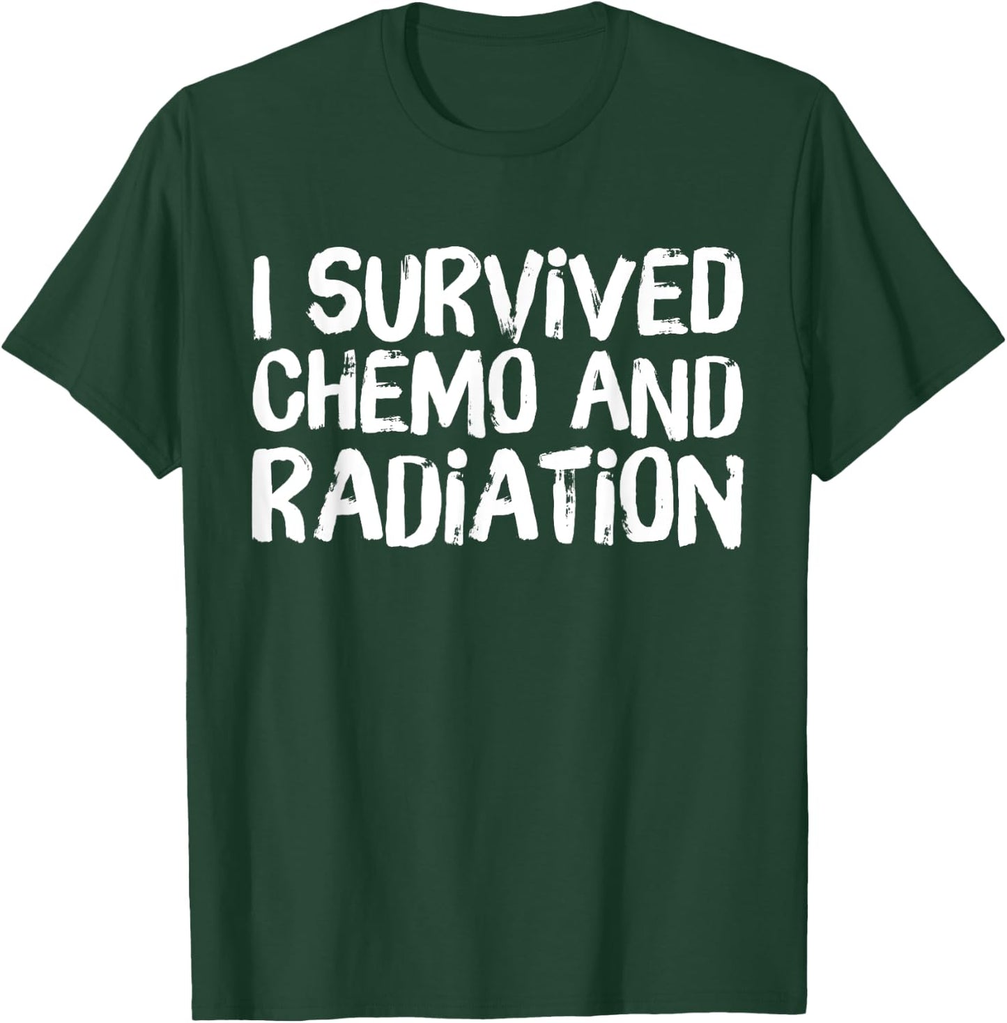 I Survived Chemo and Radiation T-Shirt - T-Shirt | Forest