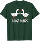 Birds, Funny Goose Bumps Pun T-Shirt - T-Shirt | Forest
