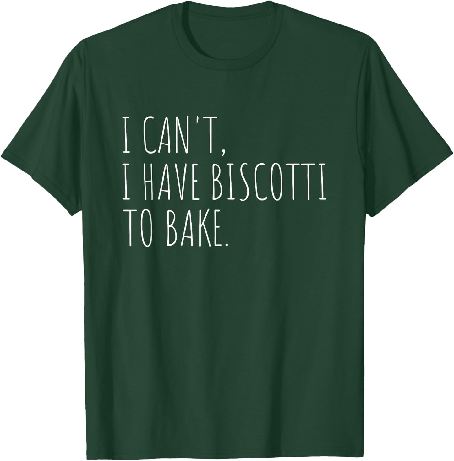 I Can't I Have Biscotti To Bake Italian Biscuit Baking T-Shirt - T-Shirt | Forest
