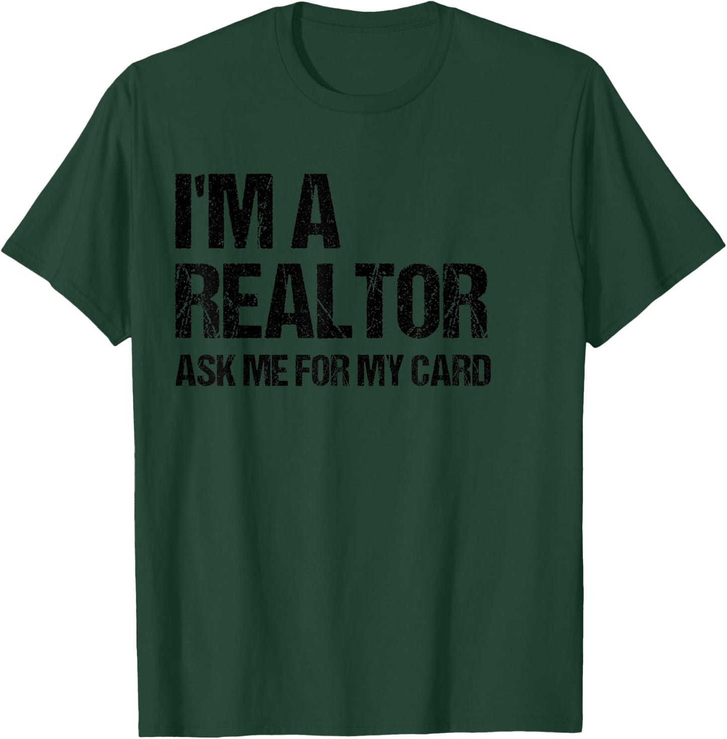 I'm A Realtor Ask Me For My Card Real Estate Agent Gift T-Shirt - T-Shirt | Forest