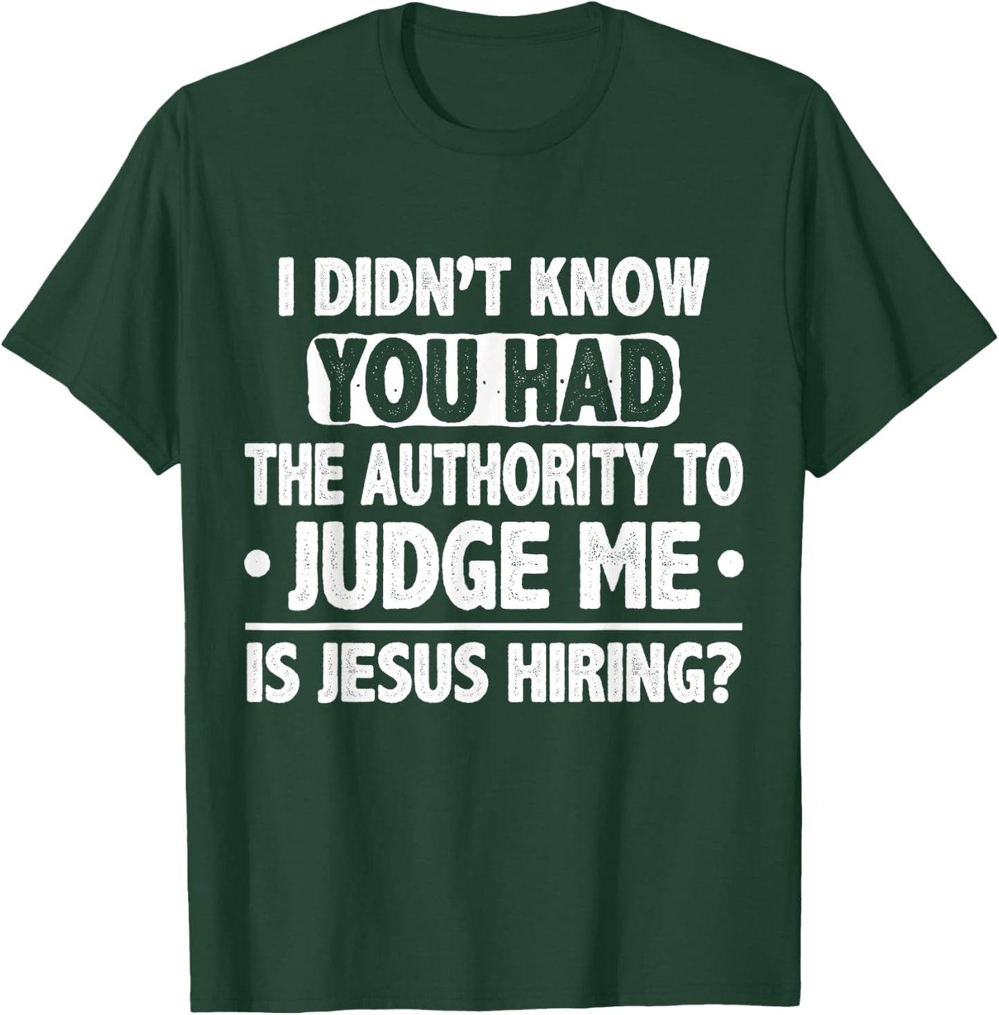 I Didn't Know You Had Authority To Judge Me Is Jesus Hiring T-Shirt - T-Shirt | Forest