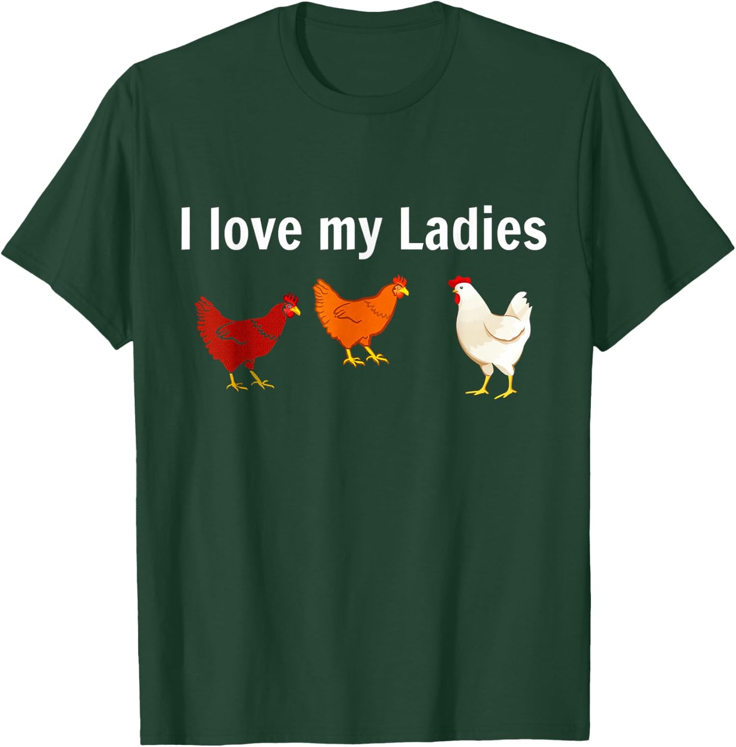 I Love My Ladies Chicken T-Shirt - T-Shirt | Forest