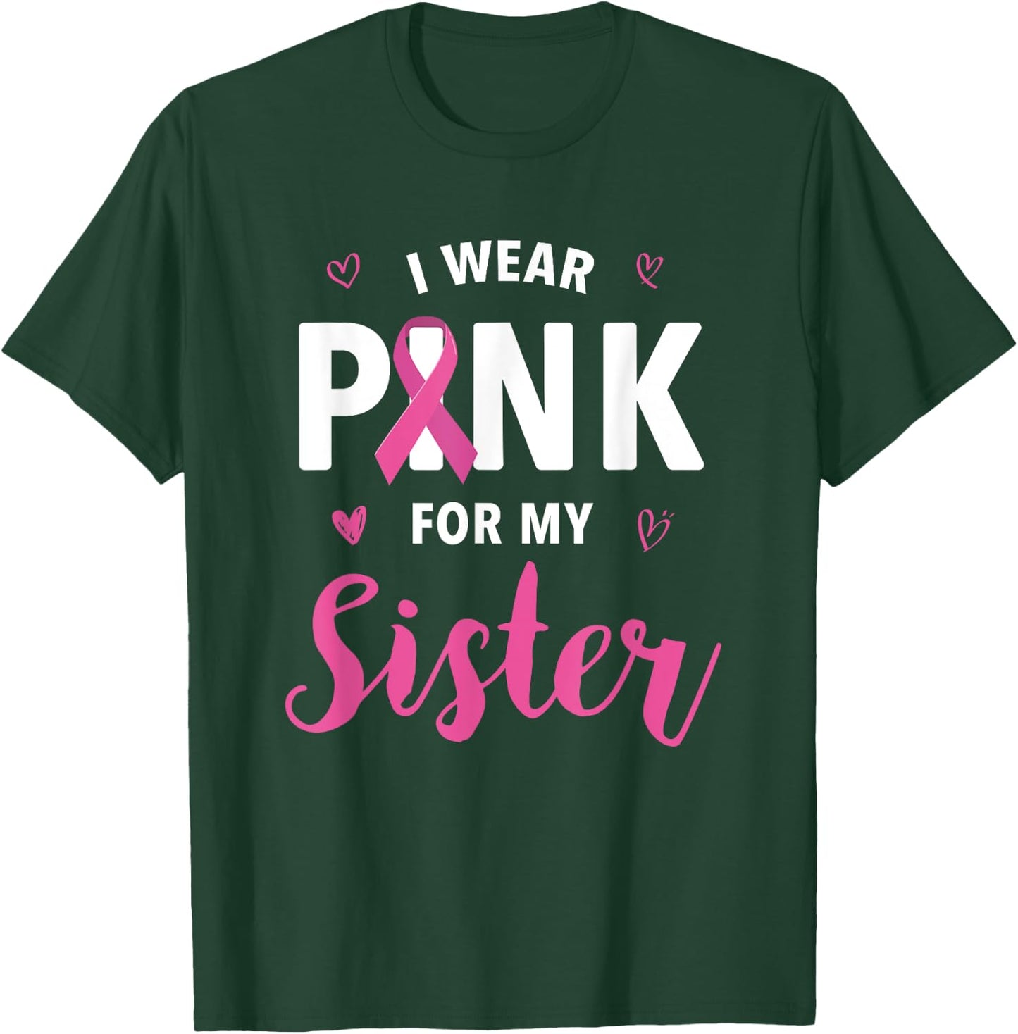I Wear Pink For My Sister Breast Cancer Awareness T-Shirt - T-Shirt | Forest