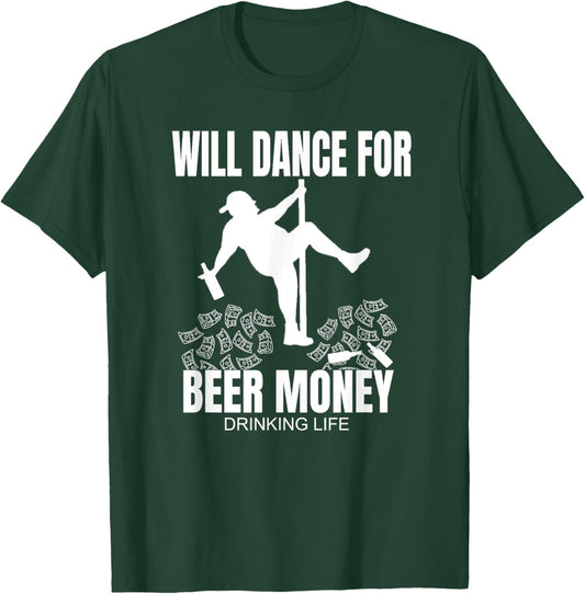 Dad Bod Beer Drinking Pole Dancer Will Dance For Beer Money T-Shirt - T-Shirt | Forest