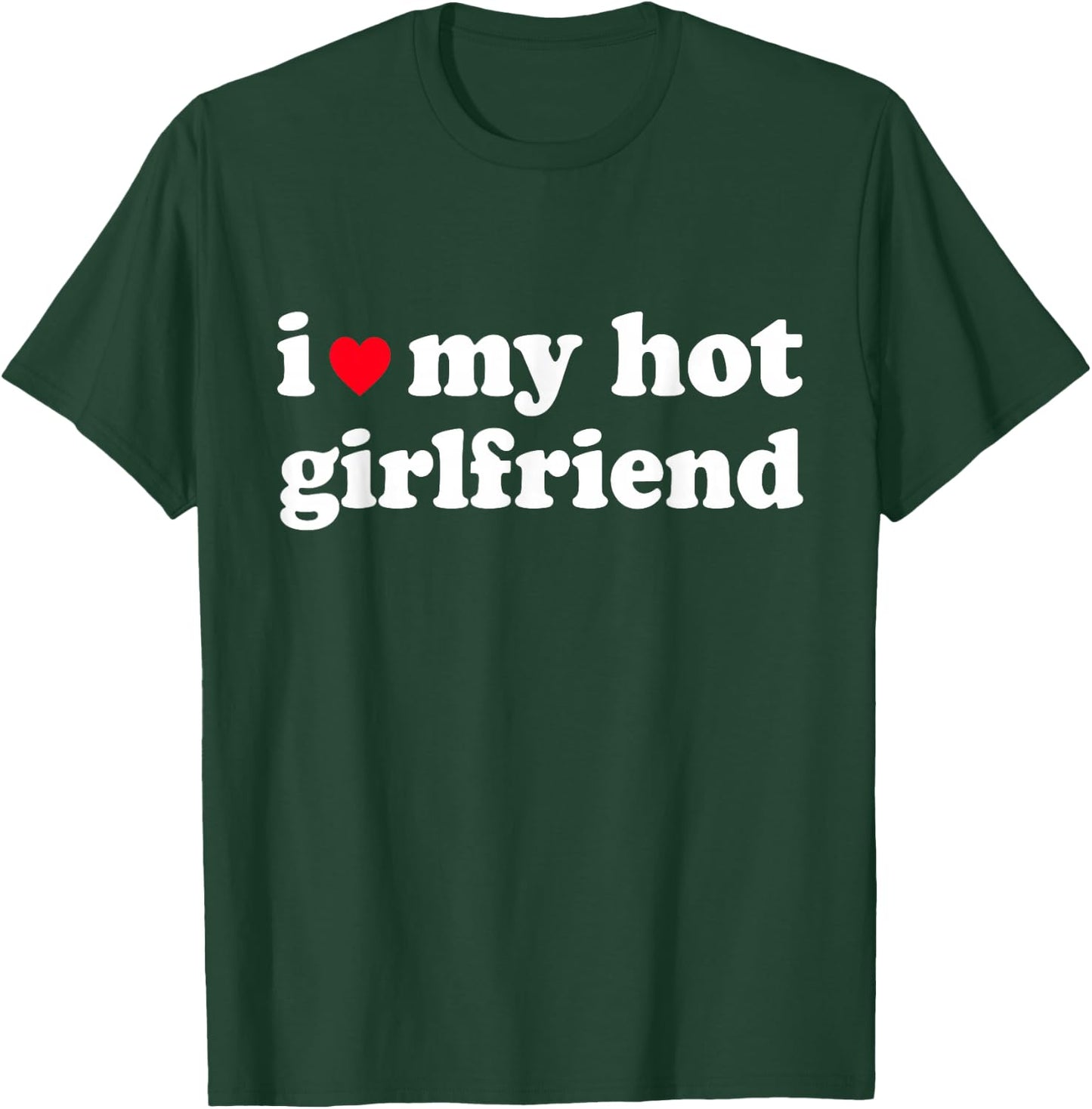 I Love My Hot Girlfriend Shirt I Heart My Girl Friend GF T-Shirt - T-Shirt | Forest