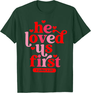 He Loved Us First 1 John 4 19 T-Shirt - T-Shirt | Forest