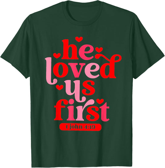 He Loved Us First 1 John 4 19 T-Shirt - T-Shirt | Forest