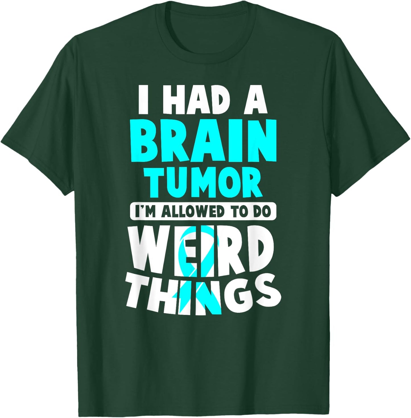 I Had A Brain Tumor I'm Allowed To Do Weird Things T-Shirt - T-Shirt | Forest