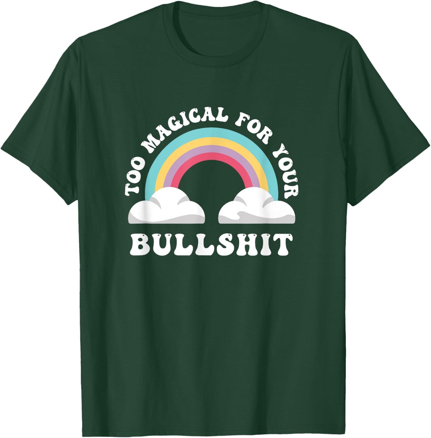 Too Magical For Your Bullshit, Funny Adult Sarcastic T-Shirt - T-Shirt | Forest
