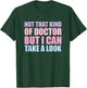 Not That Kind Of Doctor But I Can Take A Look T-Shirt - T-Shirt | Forest