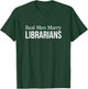 Real Men Marry Librarians T-Shirt - T-Shirt | Forest