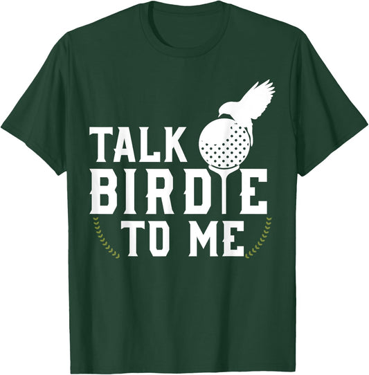Talk Birdie To Me Cool Golf Inspired T-Shirt - T-Shirt | Forest
