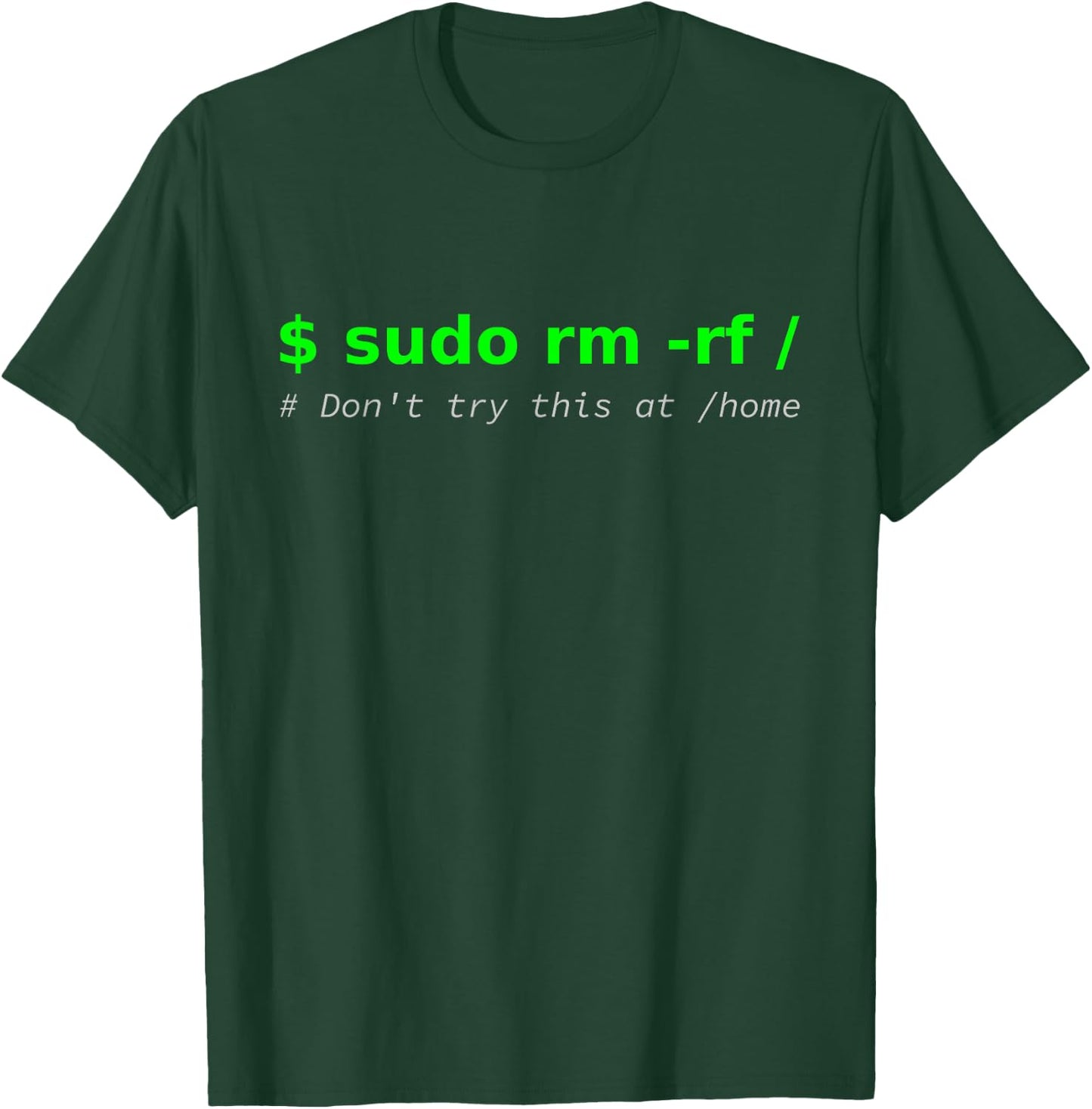 "$ sudo rm -rf / Don't try this at /home" Funny IT Linux T-Shirt - T-Shirt | Forest