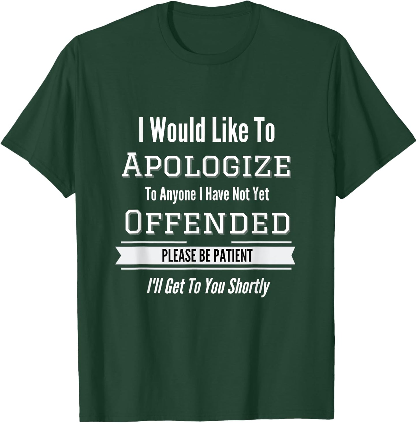 I Would Like To Apologize To Anyone I Have Not Yet Offended T-Shirt - T-Shirt | Forest