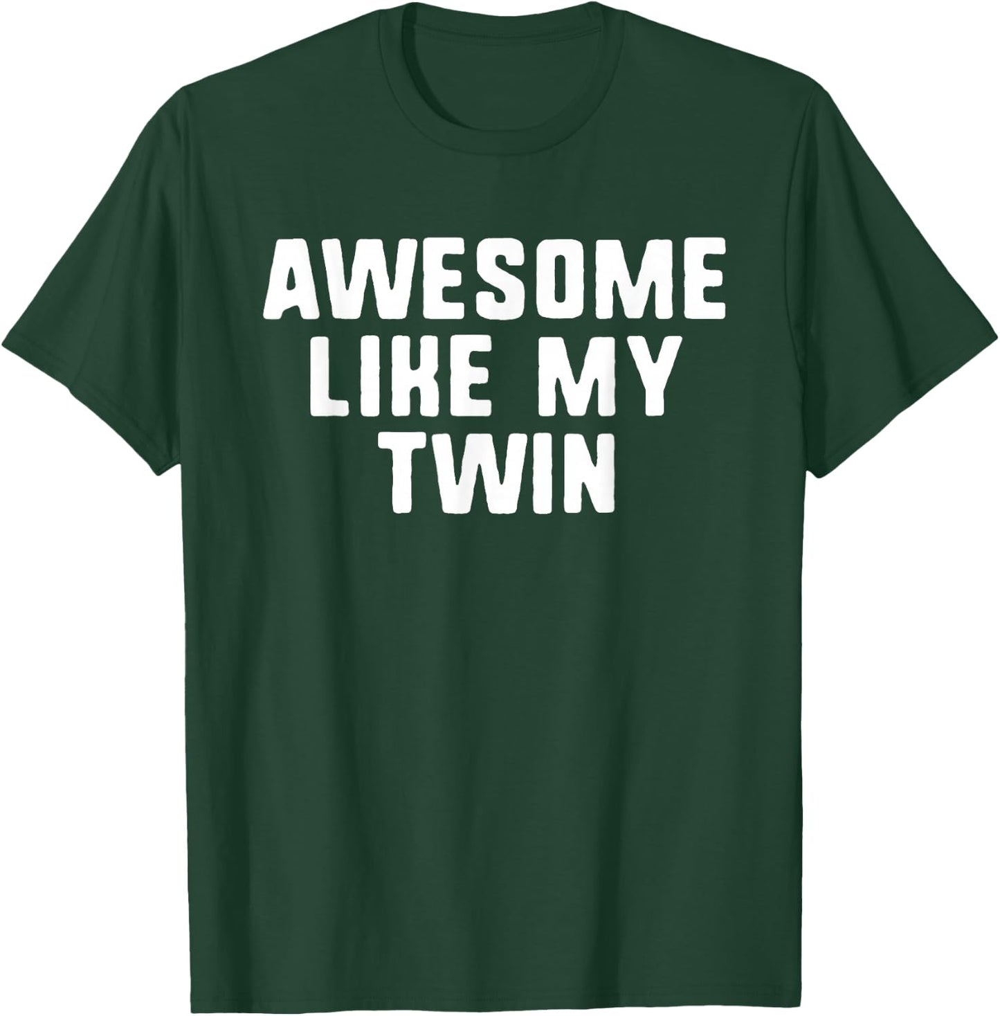 Awesome Like My Twin Cool Funny T-Shirt - T-Shirt | Forest