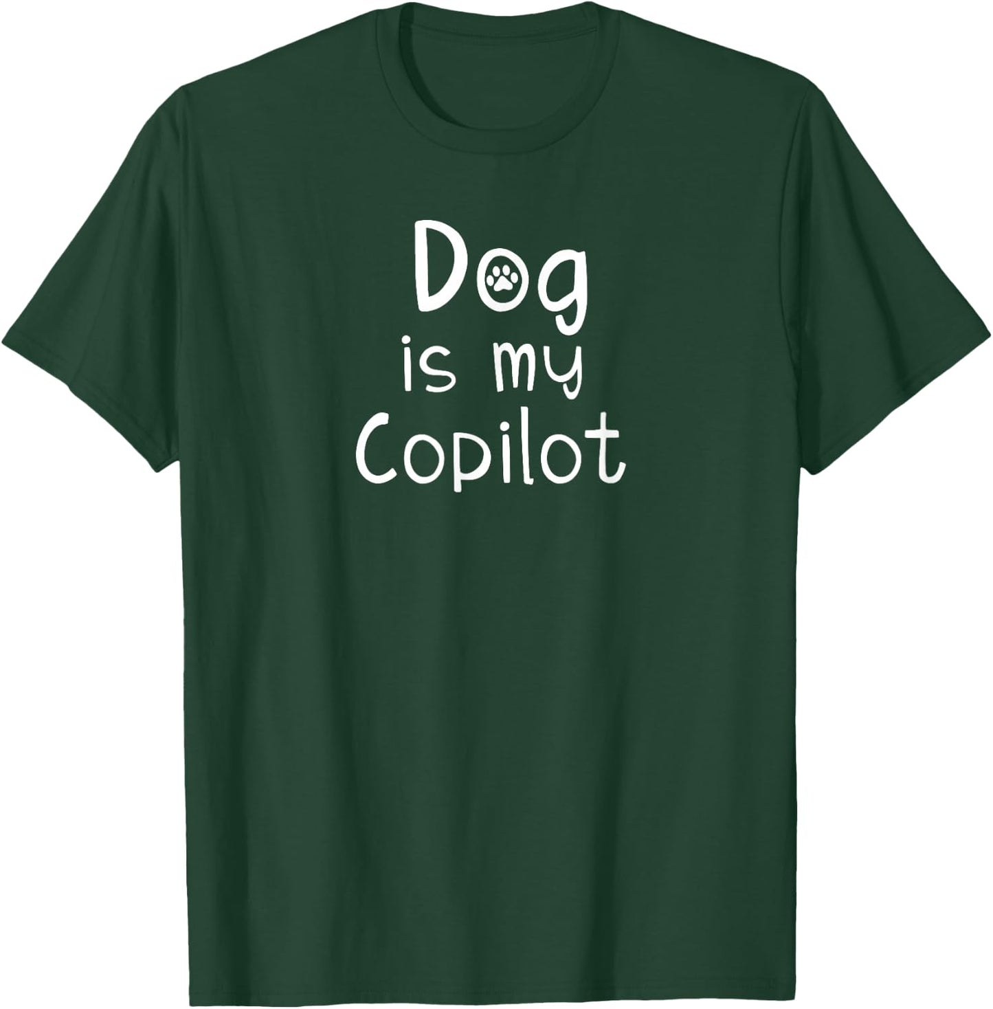 Funny Dog Is My Co-pilot Dog Paw Dog Lover Gift T-Shirt - T-Shirt | Forest