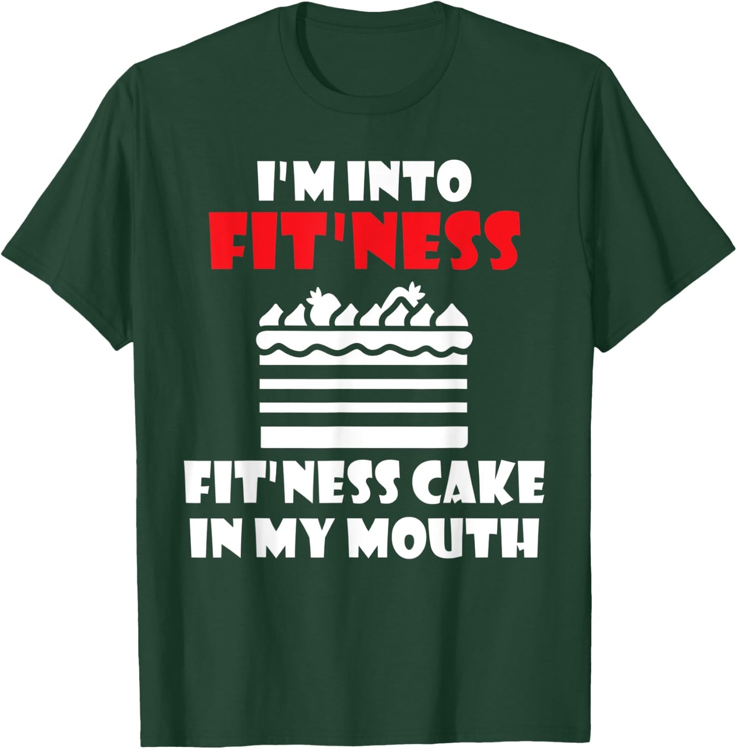 Im into Fitness Fit´ness Cake in my Mouth Snack Baking Cake T-Shirt - T-Shirt | Forest