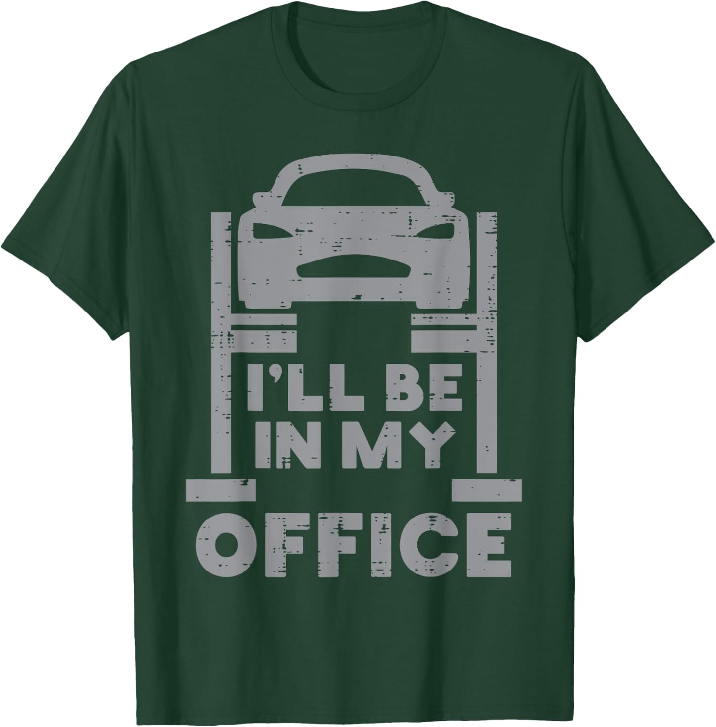 Ill Be in My Office Car Funny Auto Mechanic Garage Men Dad T-Shirt - T-Shirt | Forest
