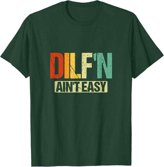 DILF’N Ain’t Easy | Funny Sexy Dad Life Adult Humor T-Shirt - T-Shirt | Forest