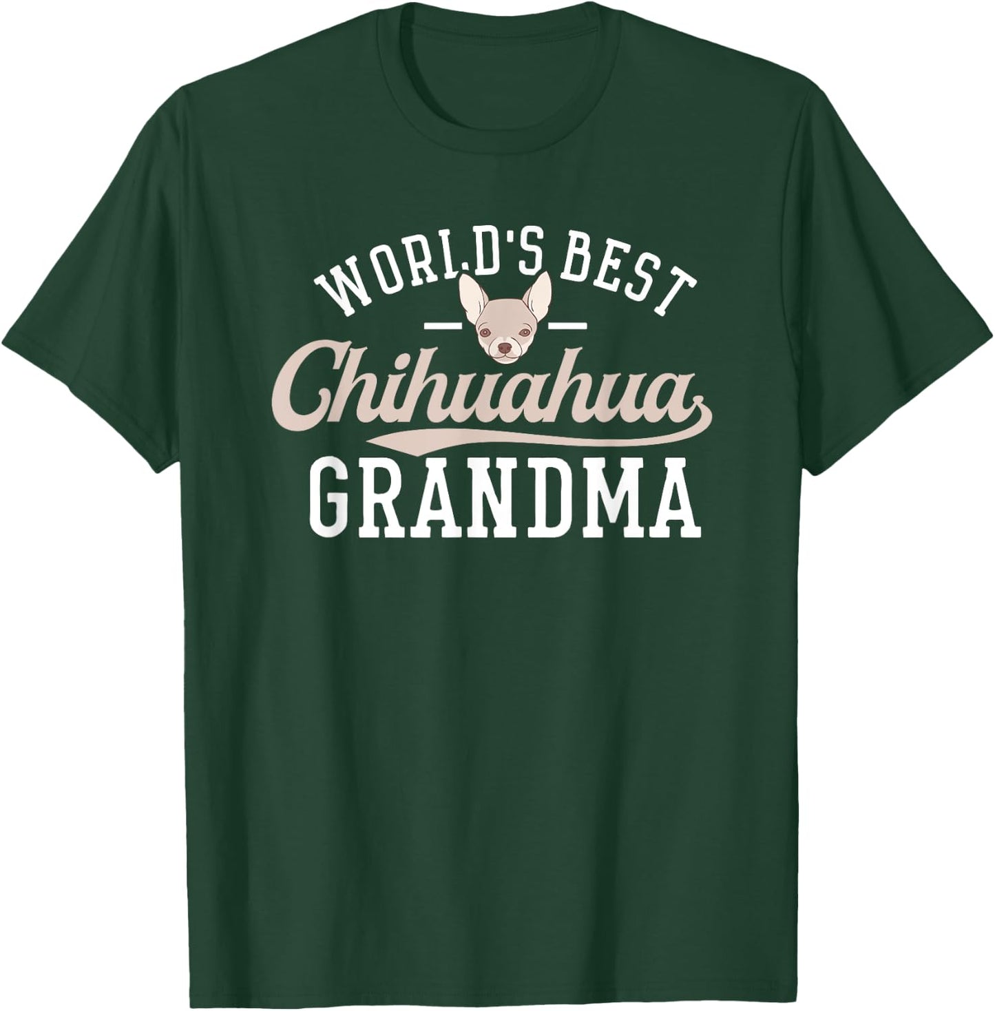 Chihuahua Grandma Shirt Funny Mother's Day Dog World's Best Men Women T-Shirt - T-Shirt | Forest