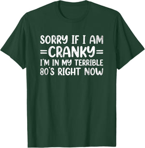 Sorry If I Am Cranky I'm In My Terrible 80's Right Now T-Shirt - T-Shirt | Forest