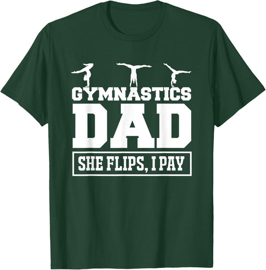 Gymnastics Dad She Flips I Pay Gymnastics Dad Gifts Shirt T-Shirt - T-Shirt | Forest