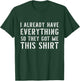 Funny Gag for someone who already has everything T-Shirt - T-Shirt | Forest