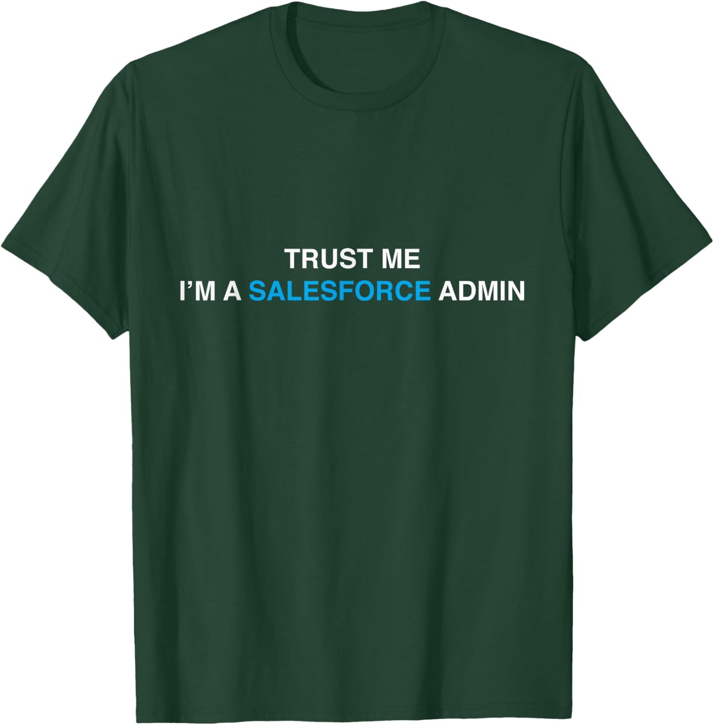 Salesforce Admin - Trust me, I'm a Salesforce Admin SaaS T-Shirt - T-Shirt | Forest
