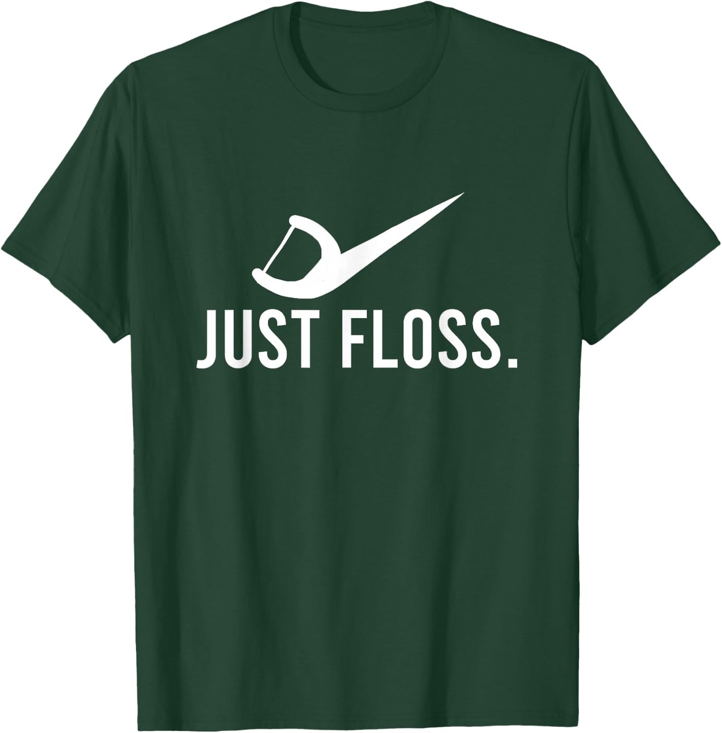 Just Floss Dental Pick Cleaner Dental Hygiene Dentist Gift T-Shirt - T-Shirt | Forest