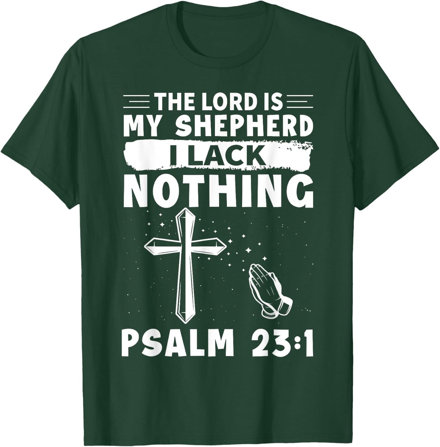 The Lord Is My Shepherd, I Lack Nothing - Psalm 23:1 T-Shirt - T-Shirt | Forest