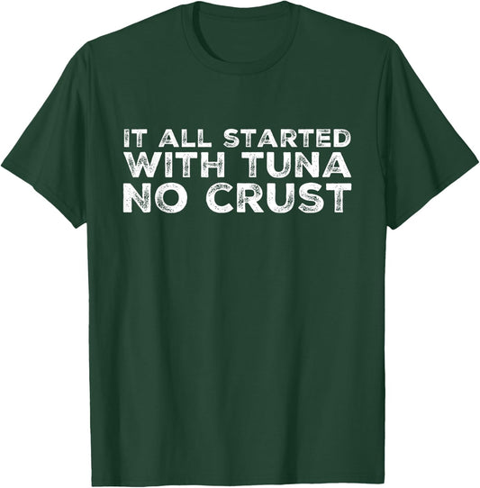 It all started with tuna no crust T-Shirt - T-Shirt | Forest