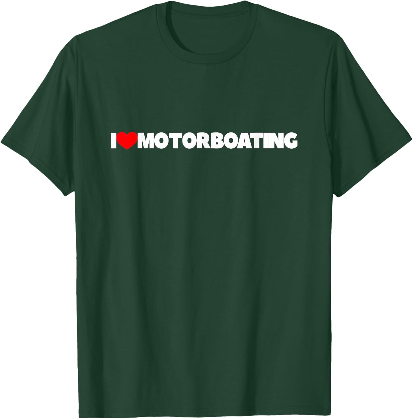 I Love (Heart) Motorboating T-Shirt - T-Shirt | Forest