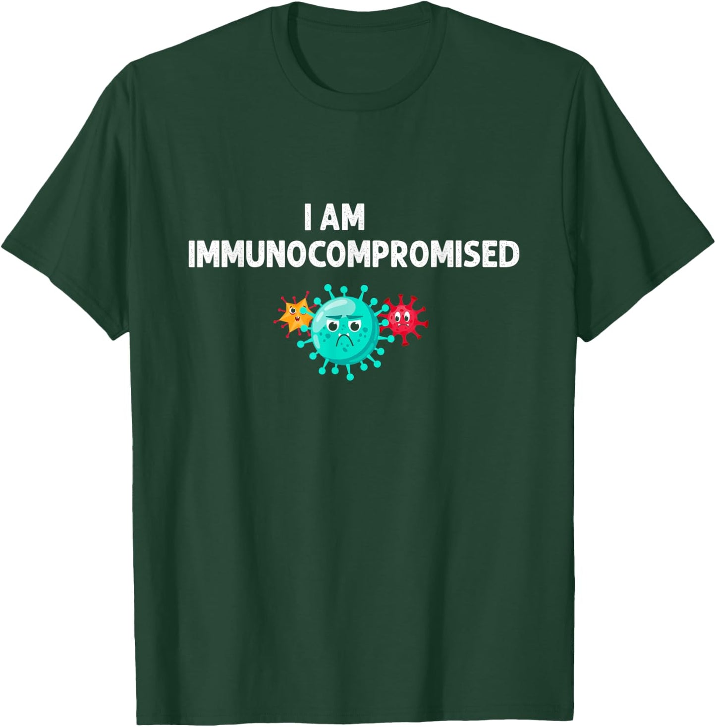 I Am Immunocompromised - Compromised Immune System T-Shirt - T-Shirt | Forest