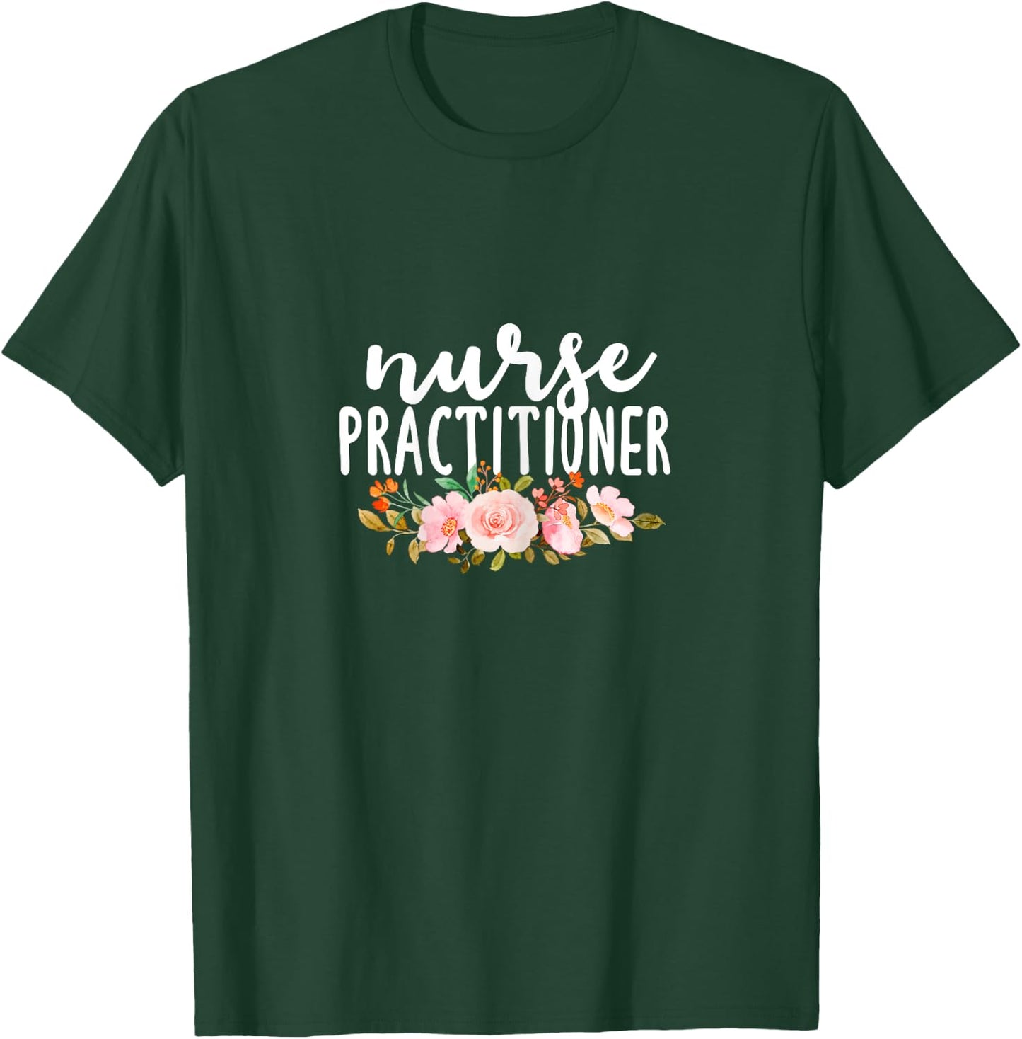 Nurse Practitioner Flowers NP Health Care Medical Nurses T-Shirt - T-Shirt | Forest