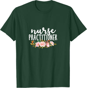 Nurse Practitioner Flowers NP Health Care Medical Nurses T-Shirt - T-Shirt | Forest