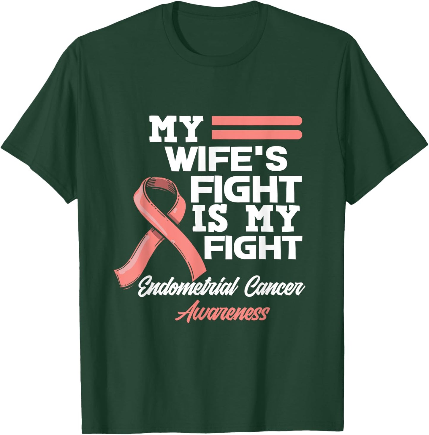 My Wife's Fight Is My Fight Endometrial Cancer Awareness T-Shirt - T-Shirt | Forest
