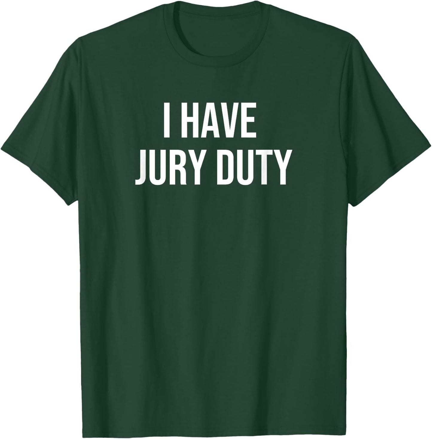 I Have Jury Duty T-Shirt - T-Shirt | Forest