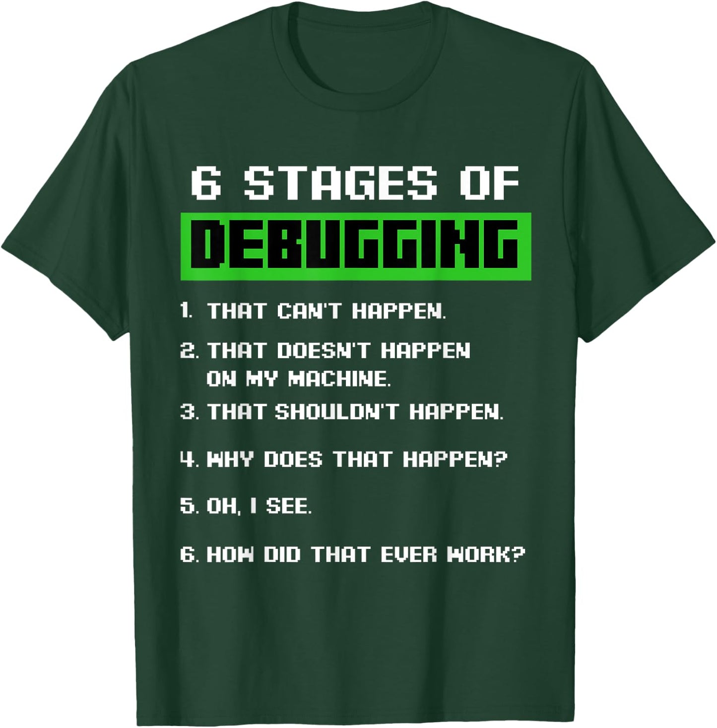 6 Stages of Debugging Software Developer Programmer T-Shirt - T-Shirt | Forest
