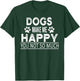 Dogs Make Me Happy You Not So Much Funny Dog Saying Men Women T-Shirt - T-Shirt | Forest